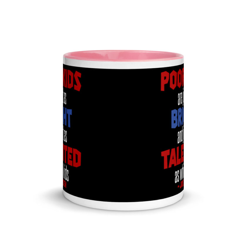 Poor kids are just as bright and just as talented as white kid. Joe Biden  Mug with Color Inside - Image 14