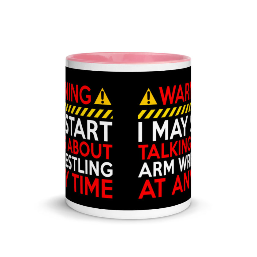 WARNING! I MAY START TALKING ABOUT ARM WRESTLING AT ANY TIME  Mug with Color Inside - Image 14