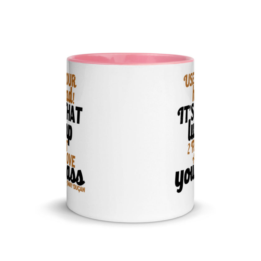 Use your Head! Its that lump 2 feet above your ass!	Jimmy Dugan  Mug with Color Inside - Image 14