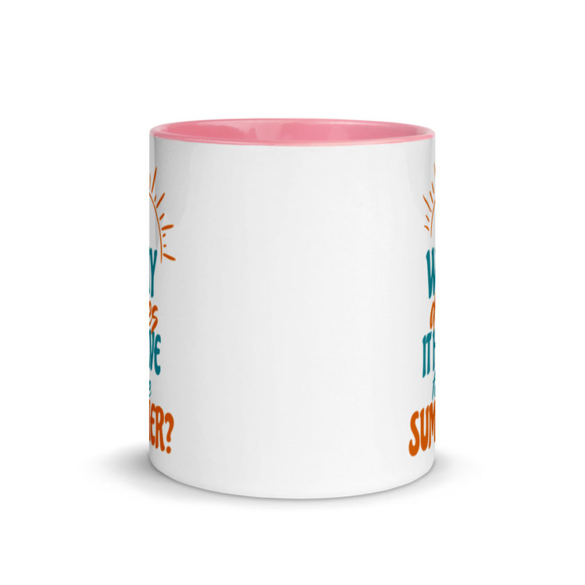 Why does it have to be summer  Mug with Color Inside - Image 14