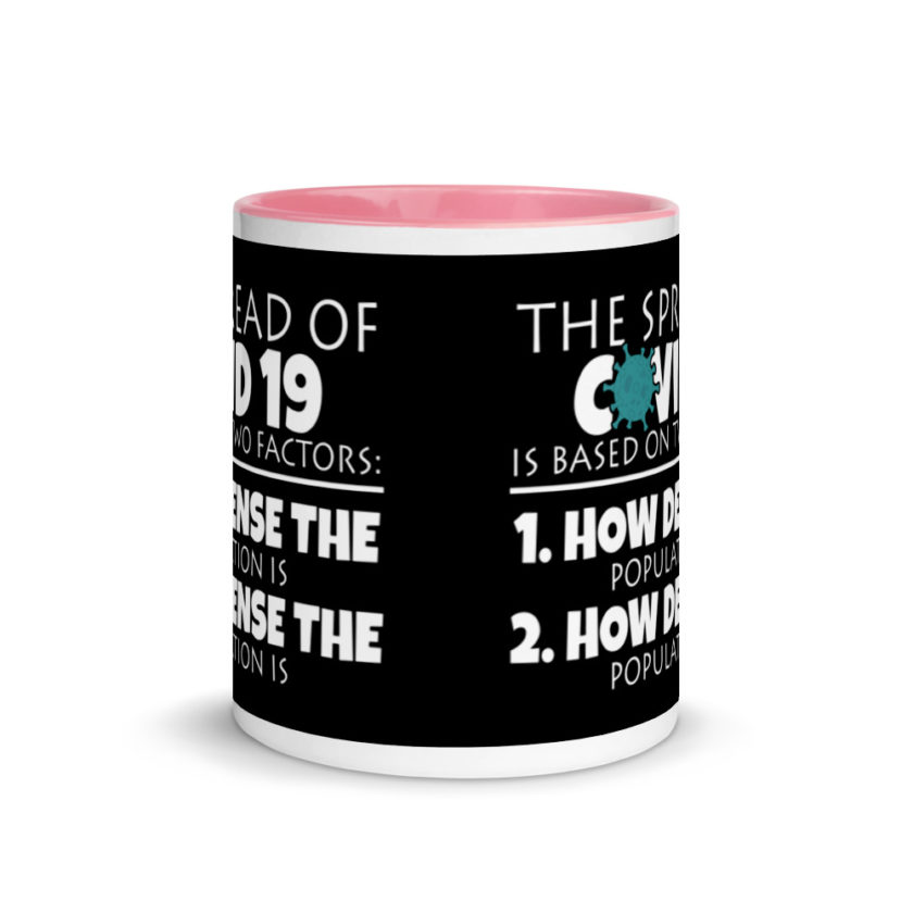 The spread of Covid 19 is based on 2 factors. 1.How dense the population is. 2. how dense the population is.  Mug with Color Inside - Image 14