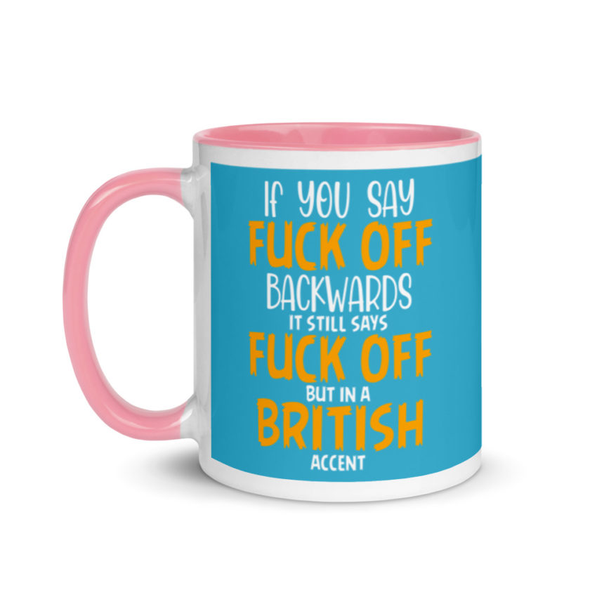 If you say fuck off backwards its still says fuck off but in an English accent  Mug with Color Inside - Image 15