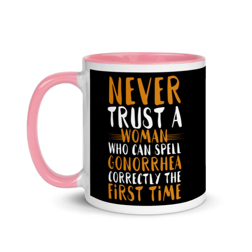 Never trust a woman who can spell gonorrhea correctly the first time Mug with Color Inside - Image 15