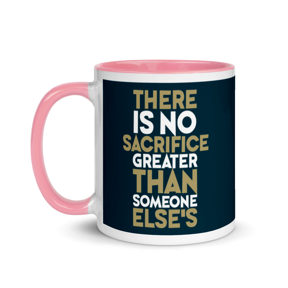 There is no sacrifice greater than someone else's. Mug with Color Inside - Image 15