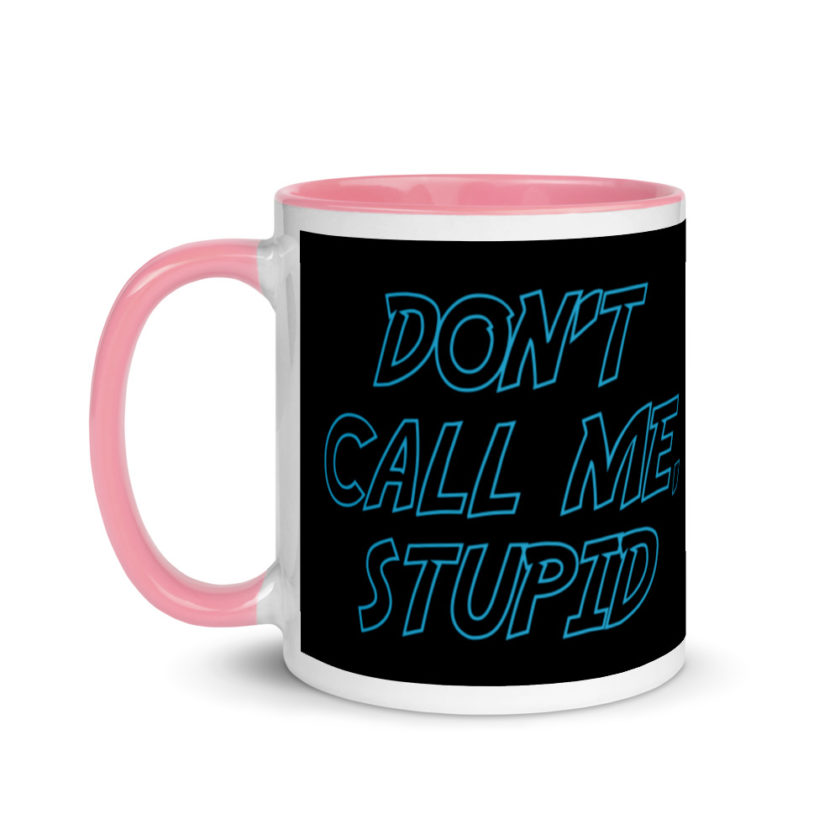 Don't Call Me, Stupid  Mug with Color Inside - Image 15