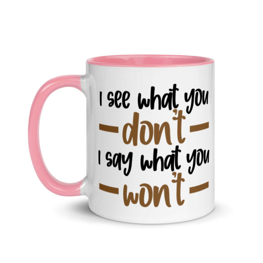 I see what you don't I say what you won't  Mug with Color Inside - Image 15