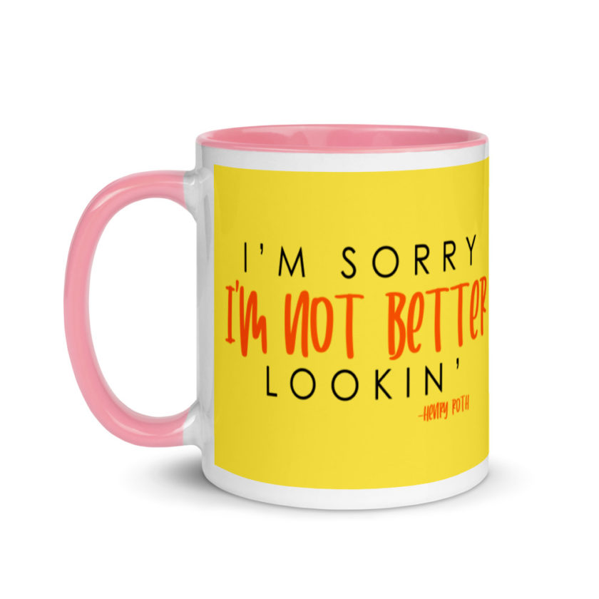 I'm sorry I'm not better lookin  Mug with Color Inside - Image 15
