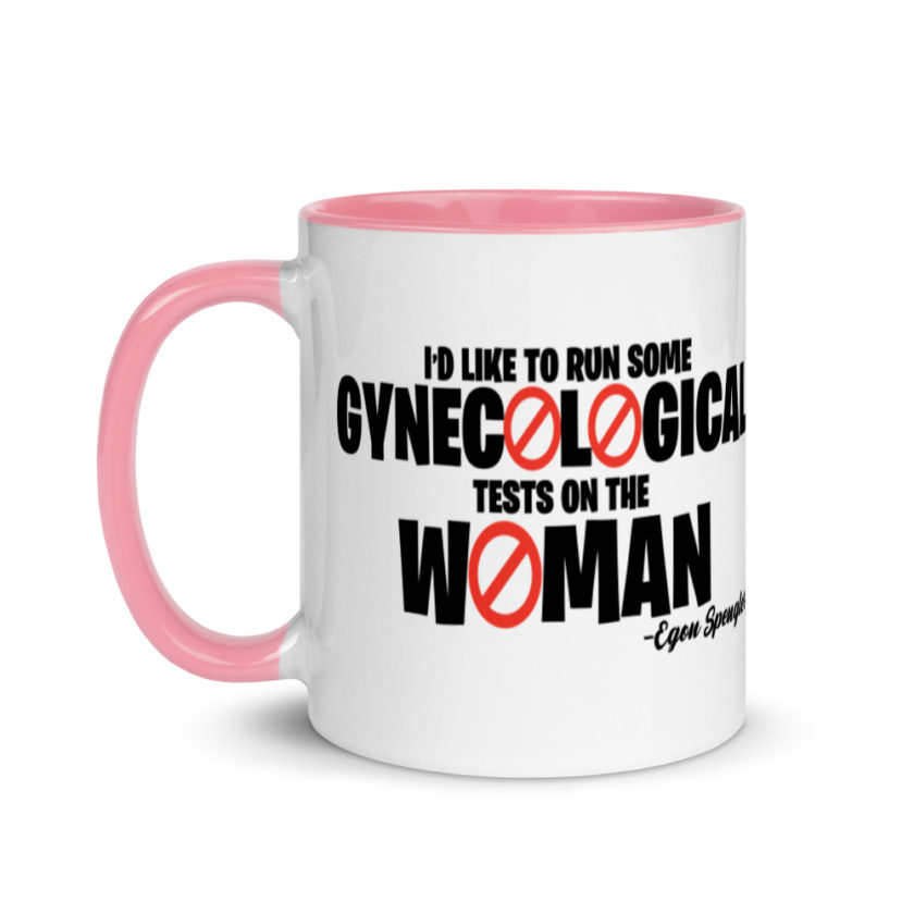 Id like to run some gynecological tests on the woman...egon  Mug with Color Inside - Image 15