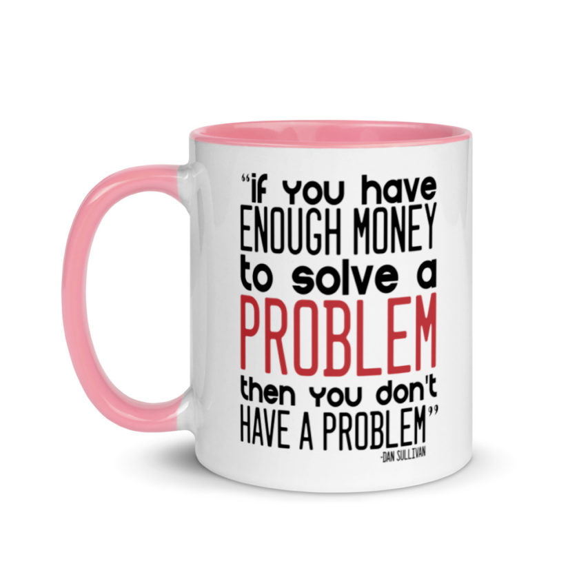 If you have enough money to solve a problem then you don't have a problem.  Mug with Color Inside - Image 15