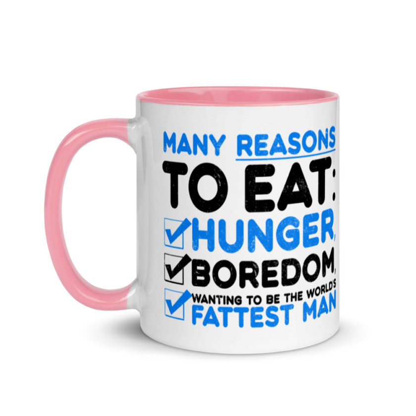 Many reason to eat: hunger, boredom, wanting to be the world’s fattest man Mug with Color Inside - Image 15