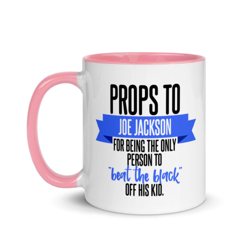 Props to Joe Jackson for being the only person to "beat the black" off his kid .  Mug with Color Inside - Image 15