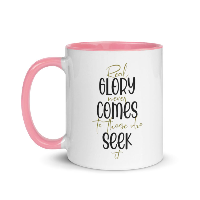 Real glory never comes to those who seek it  Mug with Color Inside - Image 15