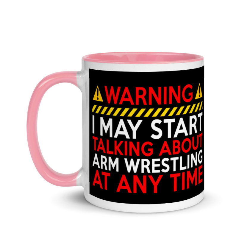 WARNING! I MAY START TALKING ABOUT ARM WRESTLING AT ANY TIME  Mug with Color Inside - Image 15