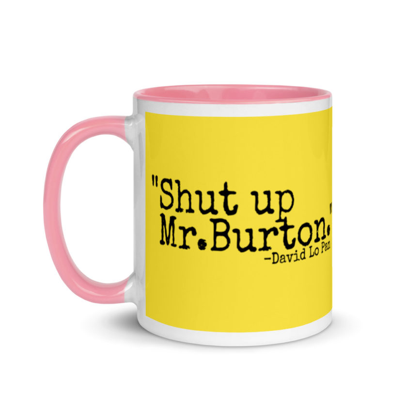 Shut up Mr.Burton - David Lo Pan Mug with Color Inside - Image 16
