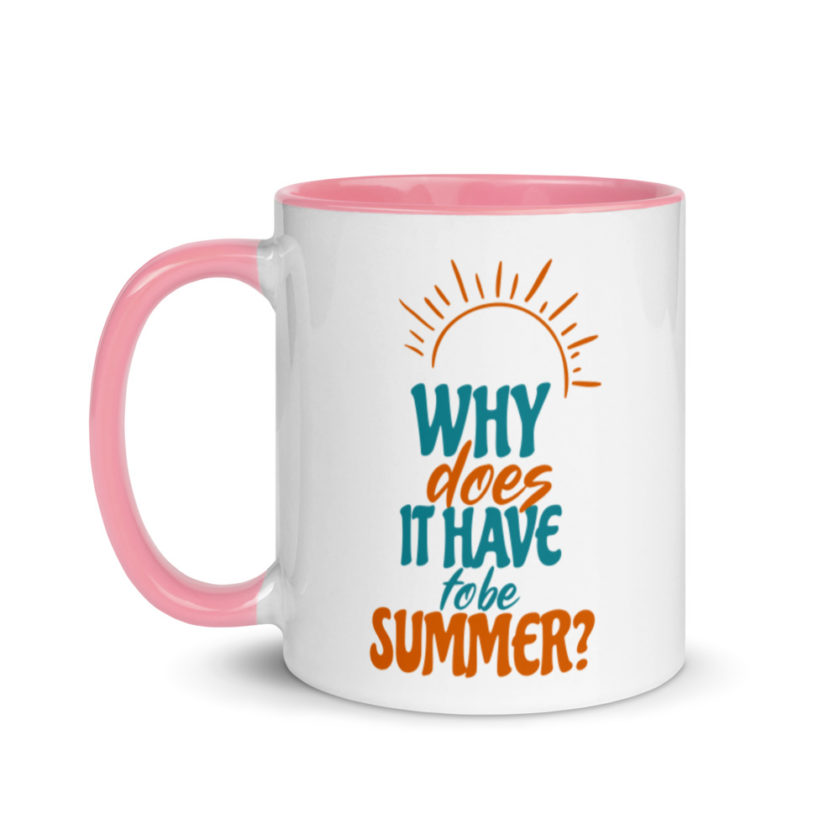 Why does it have to be summer  Mug with Color Inside - Image 15
