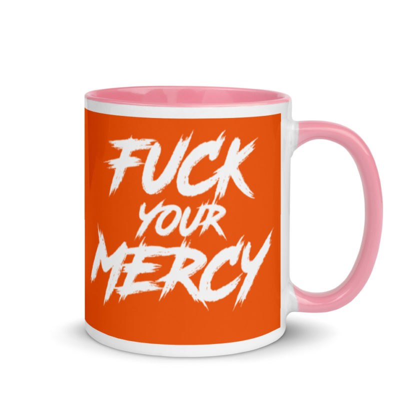 Fuck your mercy  Mug with Color Inside - Image 13