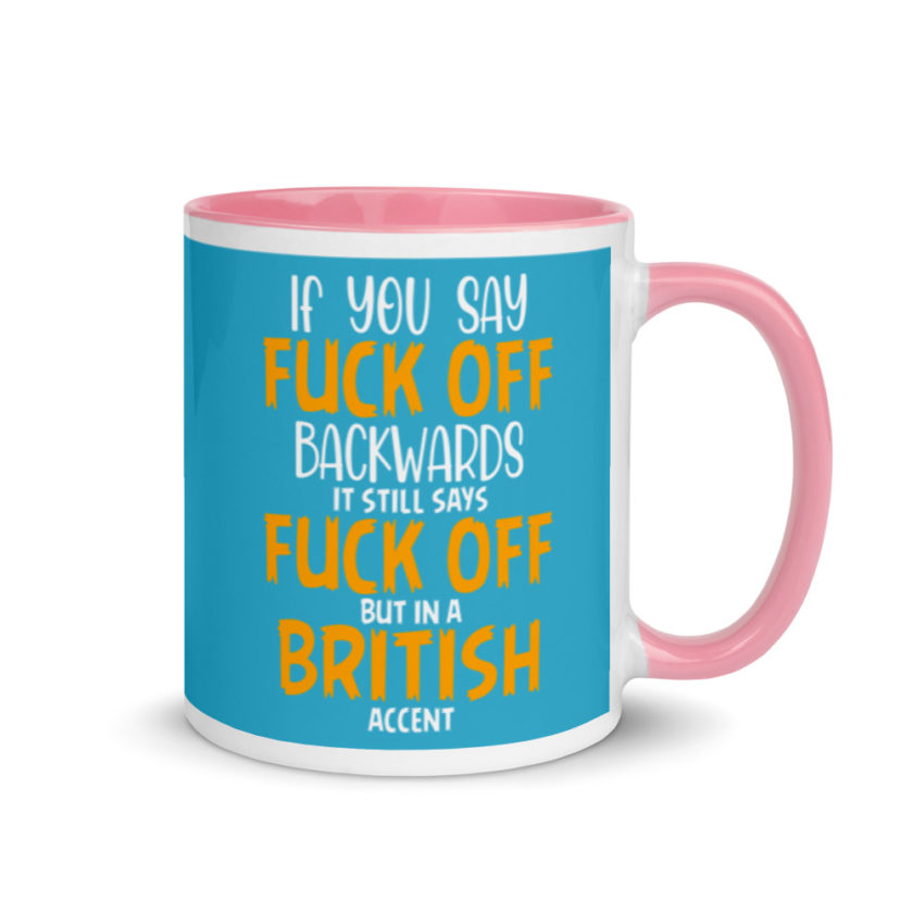 If you say fuck off backwards its still says fuck off but in an English accent  Mug with Color Inside - Image 13