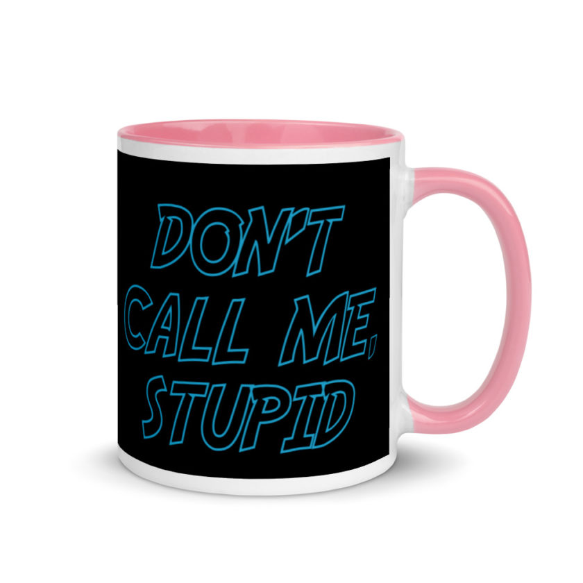 Don't Call Me, Stupid  Mug with Color Inside - Image 13