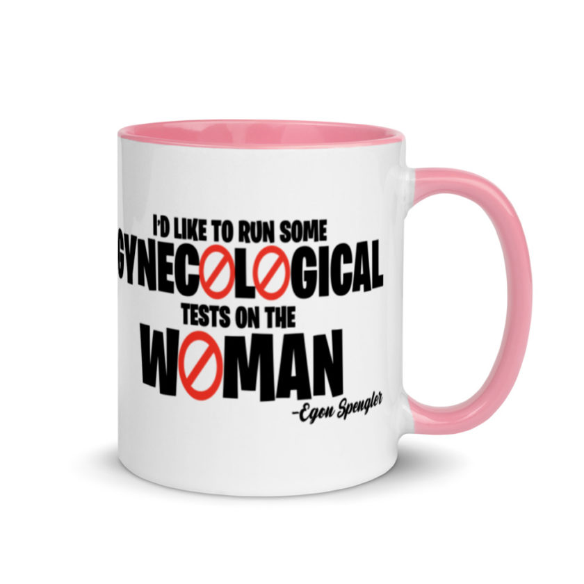 Id like to run some gynecological tests on the woman...egon  Mug with Color Inside - Image 13
