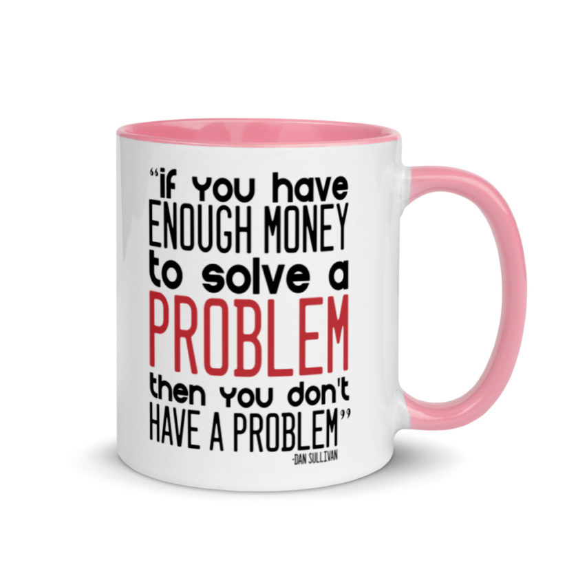 If you have enough money to solve a problem then you don't have a problem.  Mug with Color Inside - Image 13