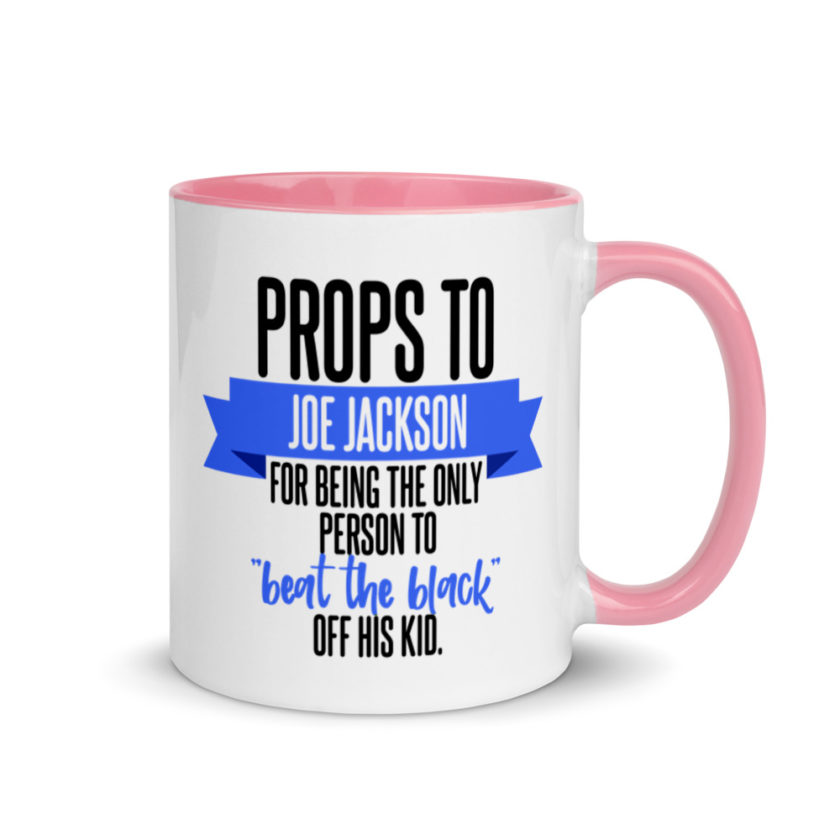 Props to Joe Jackson for being the only person to "beat the black" off his kid .  Mug with Color Inside - Image 13