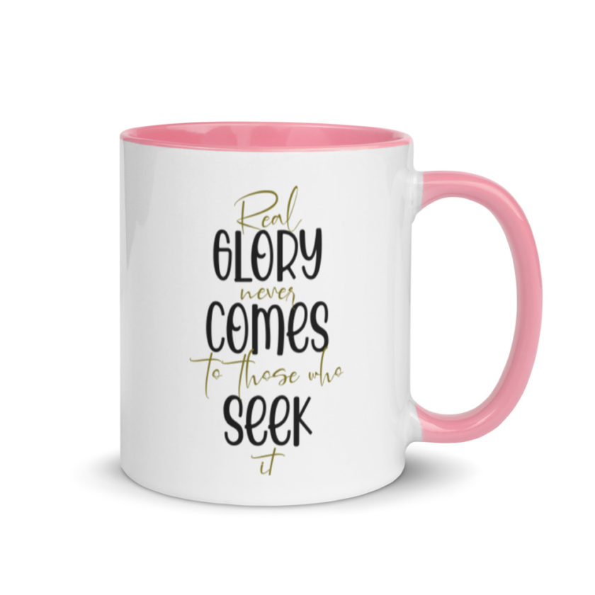 Real glory never comes to those who seek it  Mug with Color Inside - Image 13
