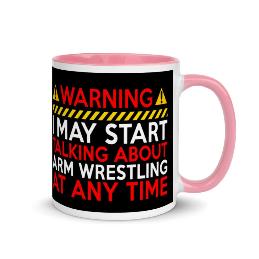 WARNING! I MAY START TALKING ABOUT ARM WRESTLING AT ANY TIME  Mug with Color Inside - Image 13