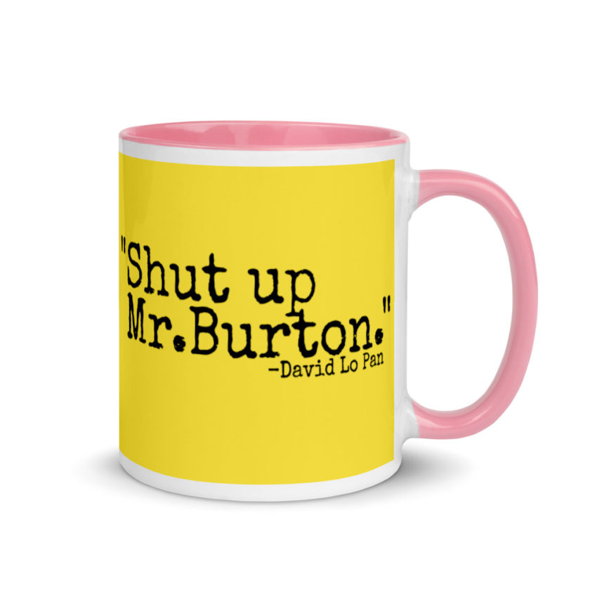 Shut up Mr.Burton - David Lo Pan Mug with Color Inside - Image 14