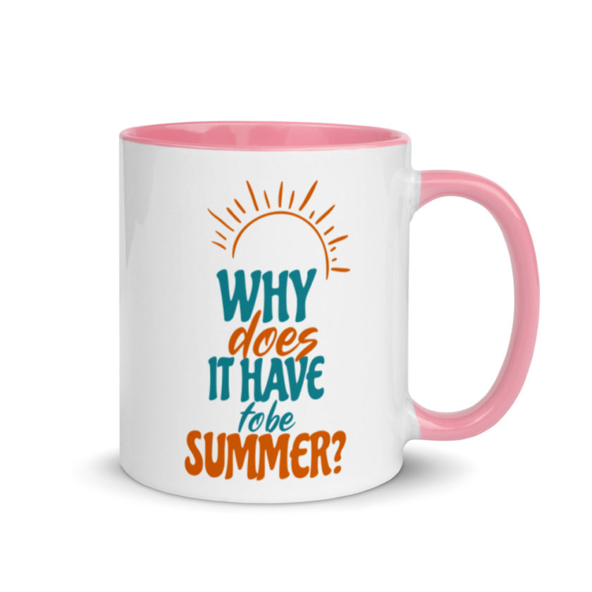 Why does it have to be summer  Mug with Color Inside - Image 13