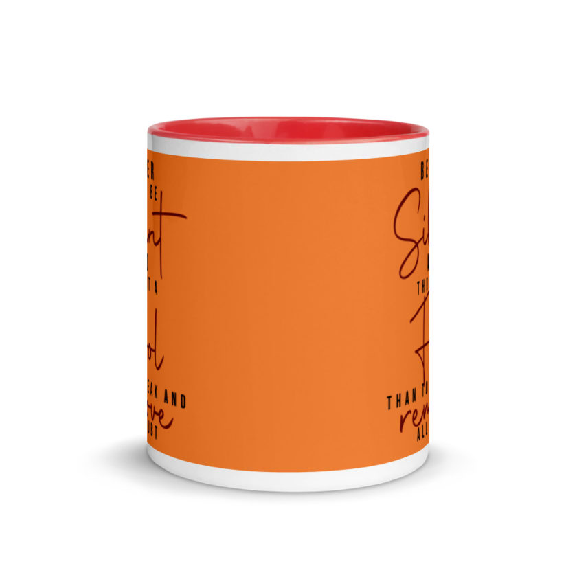 Better to be silent and thought a fool than speak and remove all doubt! Mug with Color Inside - Image 6