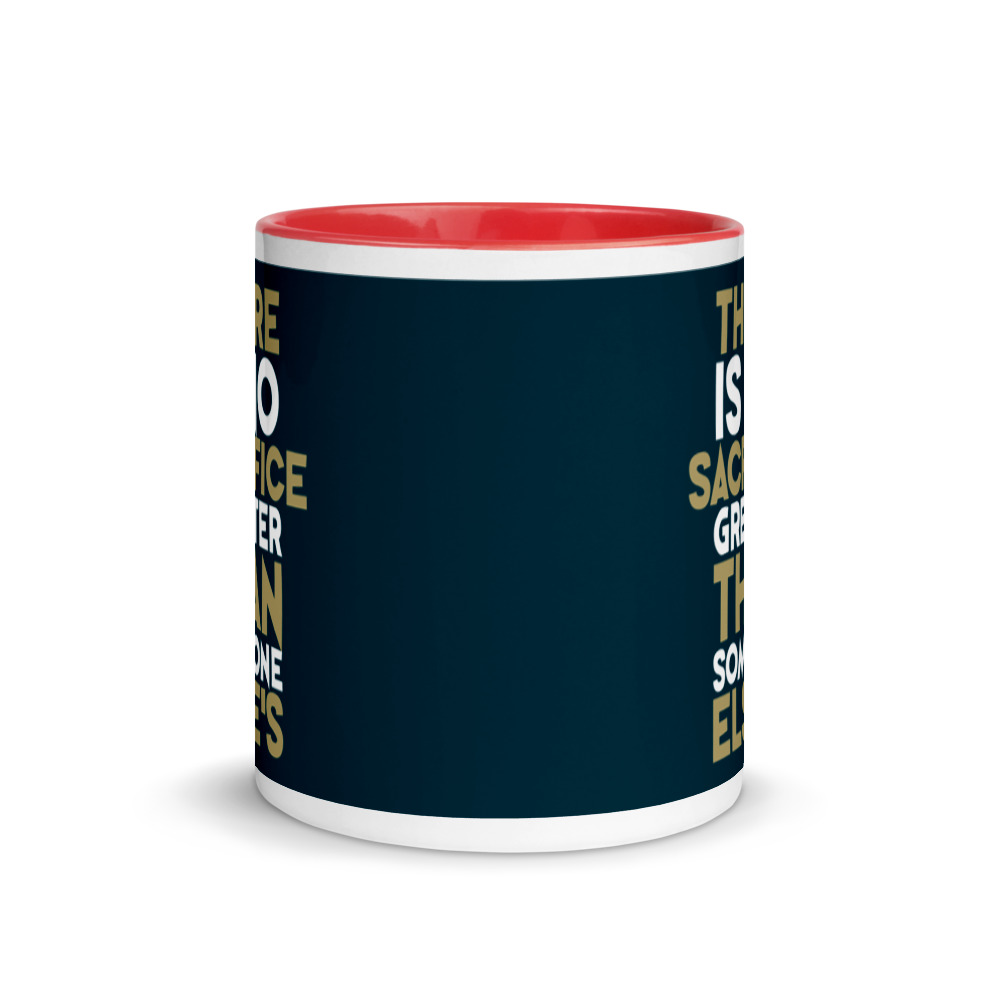 There is no sacrifice greater than someone else's. Mug with Color Inside - Image 5