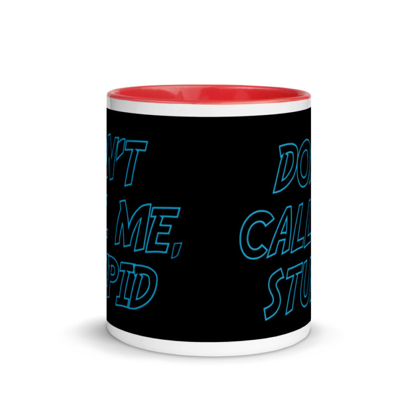 Don't Call Me, Stupid  Mug with Color Inside - Image 5