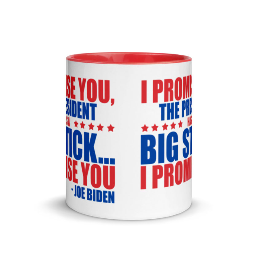 I promise you, the president has a big stick...I promise you.  Mug with Color Inside - Image 6