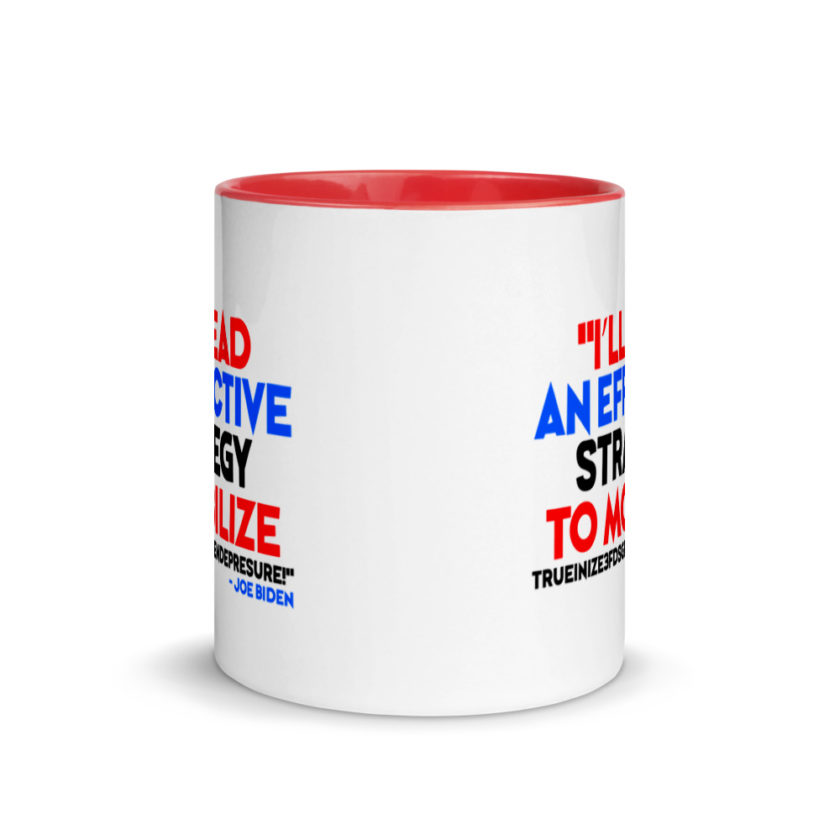 I’ll lead and effective strategy to mobilize trueinize3fdsgferniendepresure! Joe Biden Mug with Color Inside - Image 5