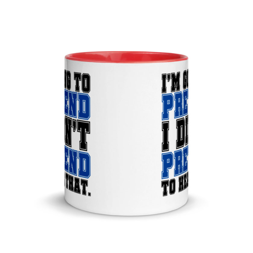 I'm going to pretend I didn't pretend to hear that.  Mug with Color Inside - Image 5