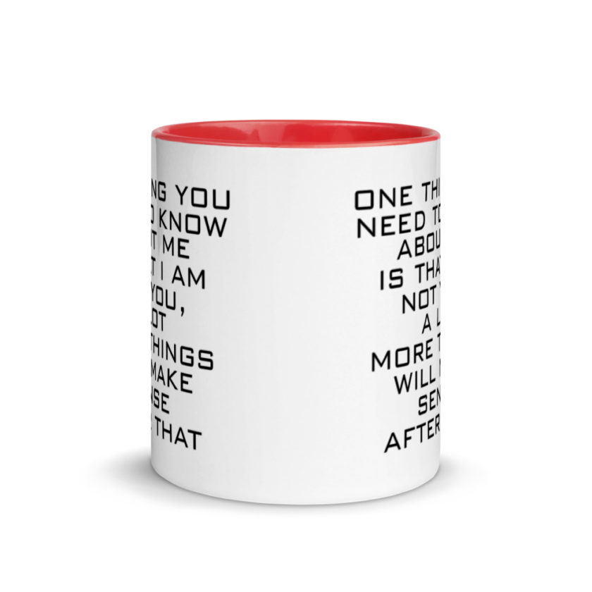 One Thing You Need to Know About Me is that I am not You,  a lot more things will make sense after that Mug with Color Inside - Image 5
