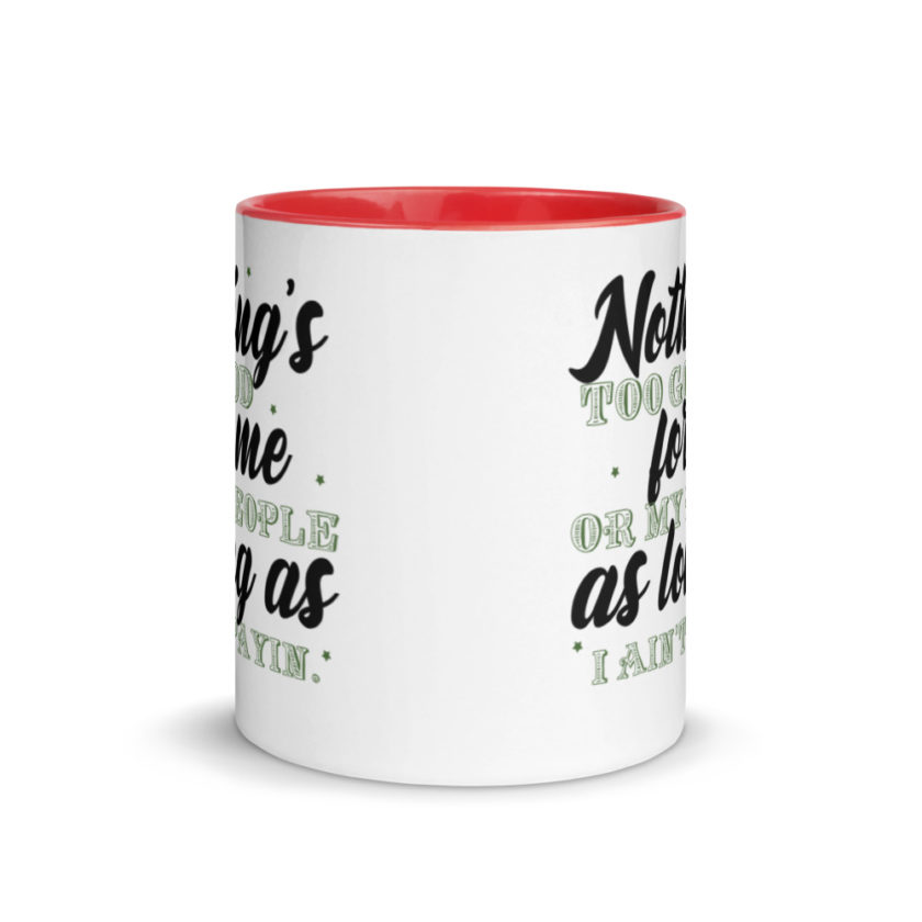 Nothing's too good for me or my people as long as I ain't payin'  Mug with Color Inside - Image 5
