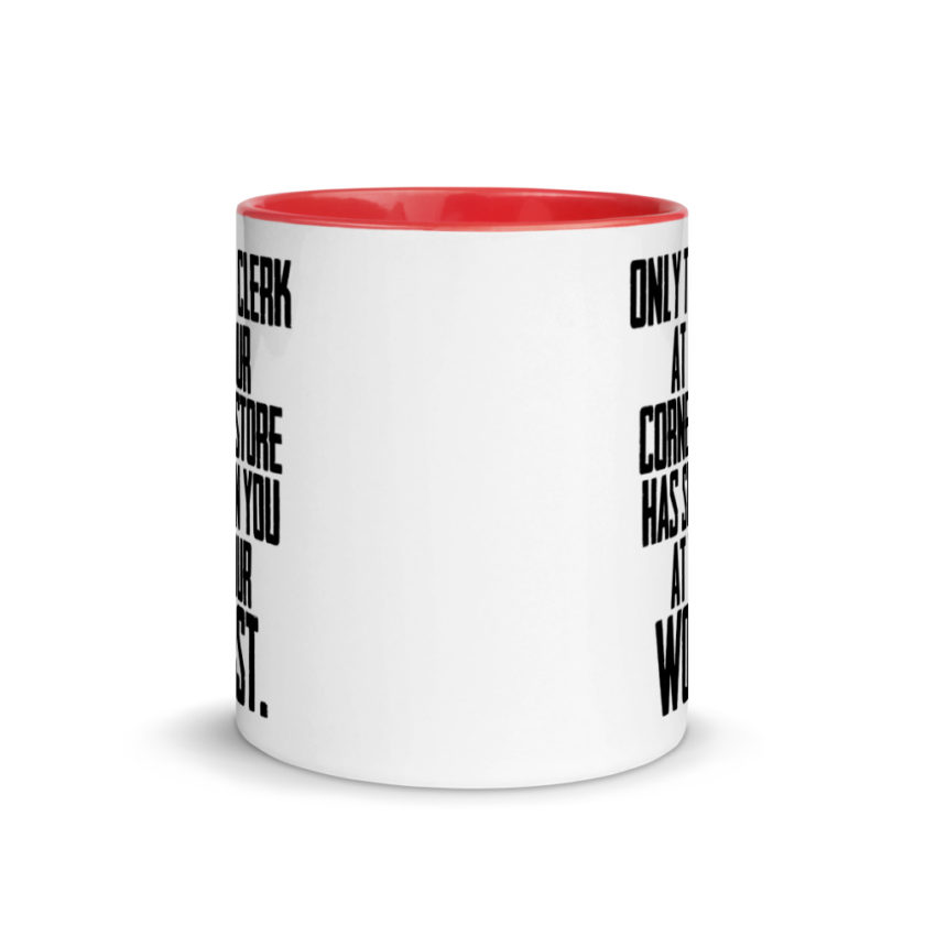 Only the clerk at your corner store has seen you at your worst.  Mug with Color Inside - Image 6
