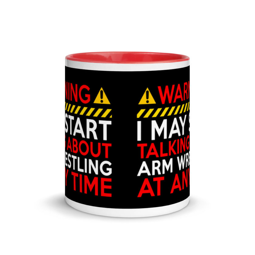 WARNING! I MAY START TALKING ABOUT ARM WRESTLING AT ANY TIME  Mug with Color Inside - Image 5