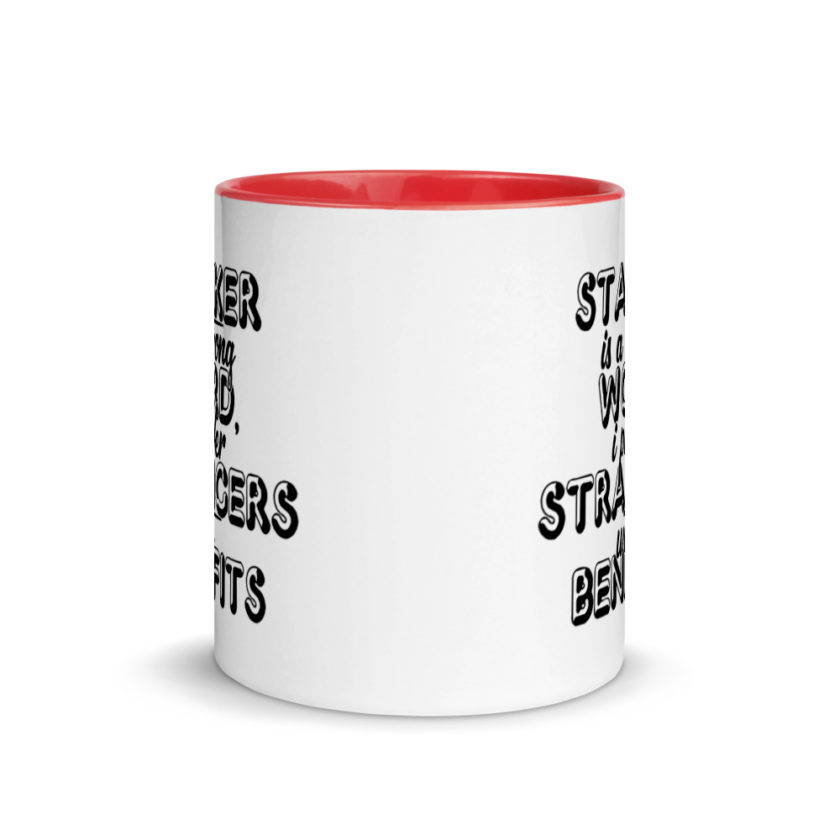 Stalker is a strong word, I prefer strangers with benefits.  Mug with Color Inside - Image 6