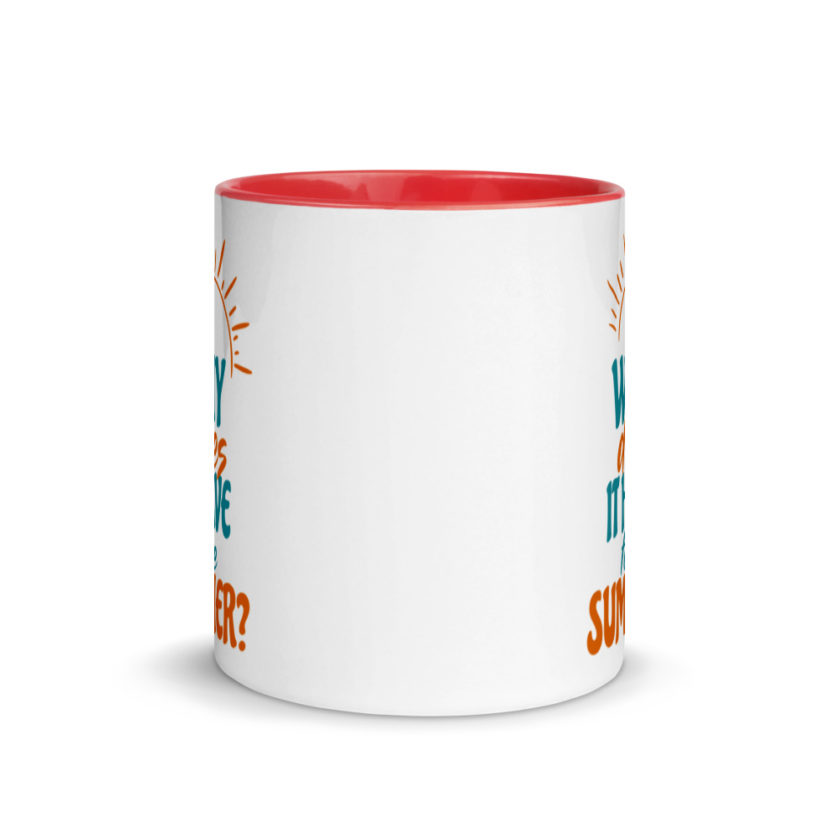 Why does it have to be summer  Mug with Color Inside - Image 6
