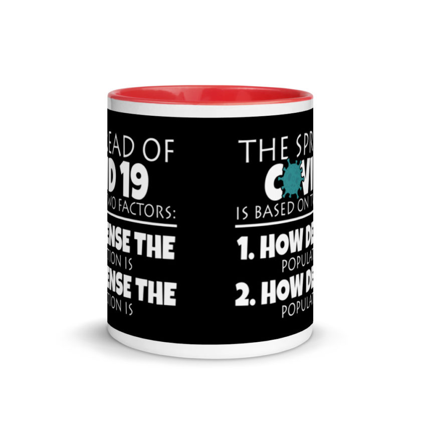 The spread of Covid 19 is based on 2 factors. 1.How dense the population is. 2. how dense the population is.  Mug with Color Inside - Image 5