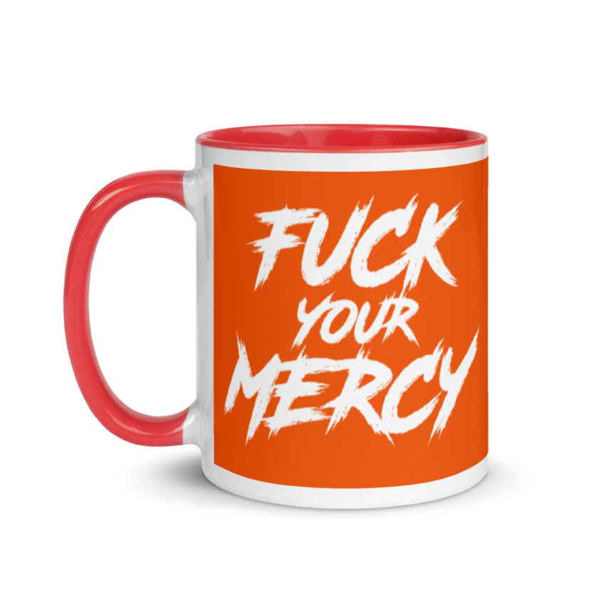 Fuck your mercy  Mug with Color Inside - Image 7