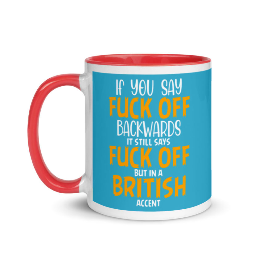 If you say fuck off backwards its still says fuck off but in an English accent  Mug with Color Inside - Image 7