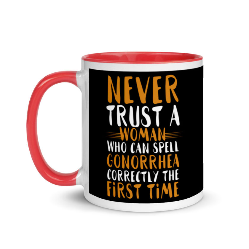 Never trust a woman who can spell gonorrhea correctly the first time Mug with Color Inside - Image 6