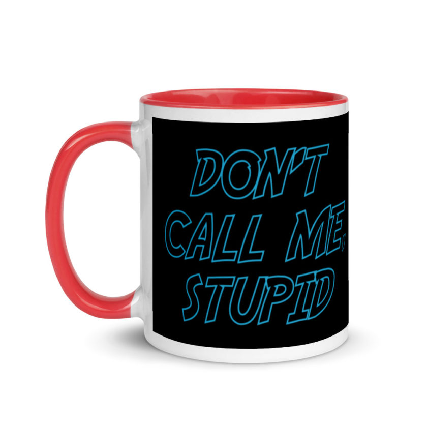 Don't Call Me, Stupid  Mug with Color Inside - Image 6