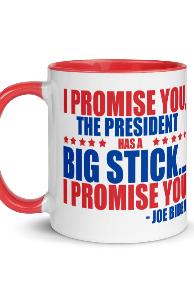I promise you, the president has a big stick...I promise you.  Mug with Color Inside