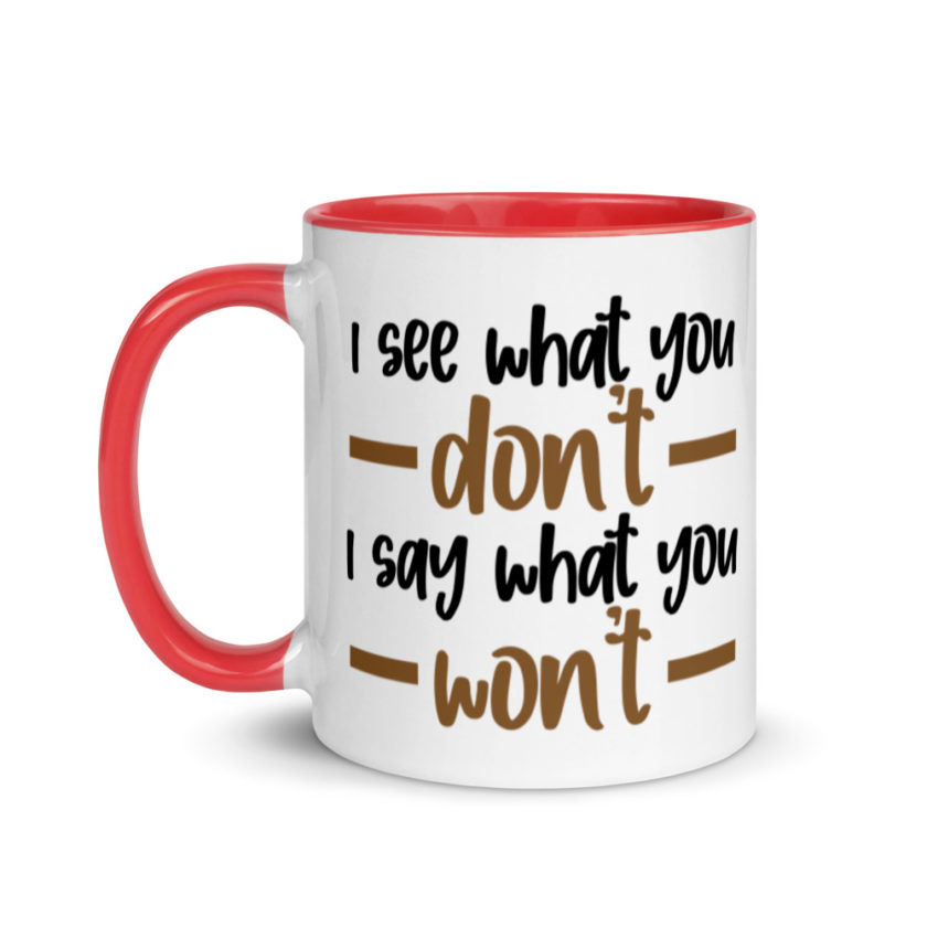 I see what you don't I say what you won't  Mug with Color Inside - Image 6