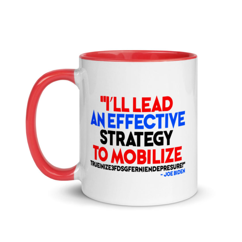 I’ll lead and effective strategy to mobilize trueinize3fdsgferniendepresure! Joe Biden Mug with Color Inside - Image 6
