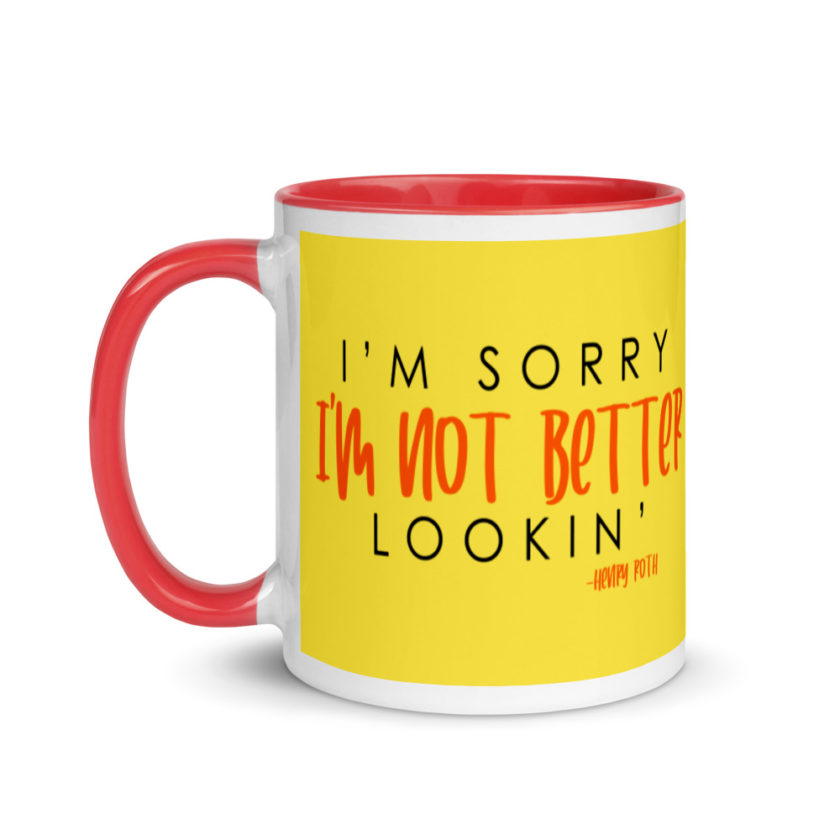 I'm sorry I'm not better lookin  Mug with Color Inside - Image 7